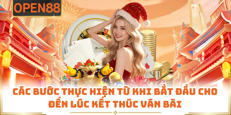 Các Bước Thực Hiện Từ Khi Bắt Đầu Cho Đến Lúc Kết Thúc Ván Bài