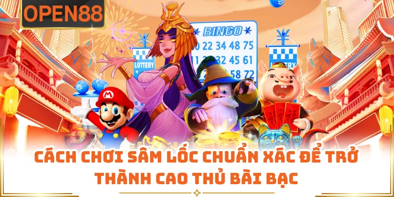 Cách Chơi Sâm Lốc Chuẩn Xác Để Trở Thành Cao Thủ Bài Bạc