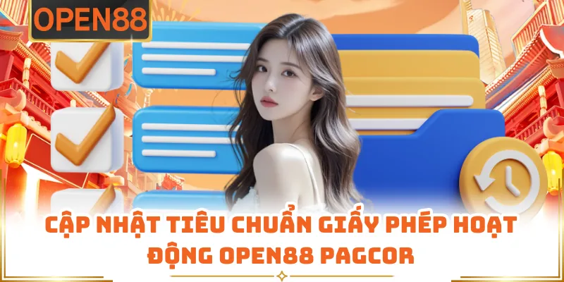 Cập Nhật Tiêu Chuẩn Giấy Phép Hoạt Động OPEN88 PAGCOR