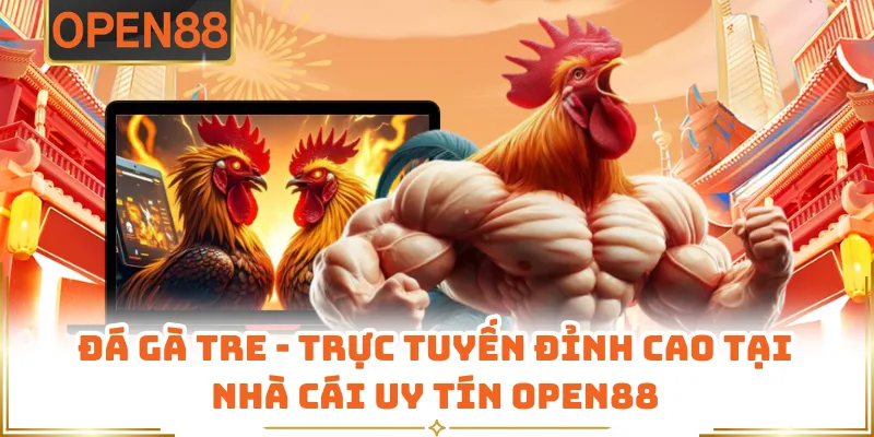 Đá Gà Tre - Trực Tuyến Đỉnh Cao Tại Nhà Cái Uy Tín OPEN88