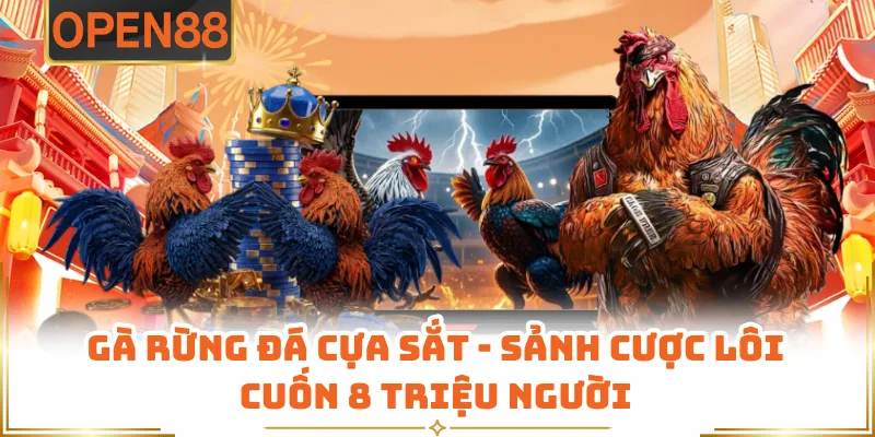 Gà Rừng Đá Cựa Sắt - Sảnh Cược Lôi Cuốn 8 Triệu Người