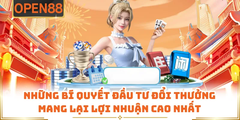 Những Bí Quyết Đầu Tư Đổi Thưởng Mang Lại Lợi Nhuận Cao Nhất